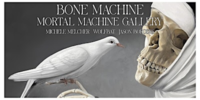Imagem principal de Bone Machine: Opening at Mortal Machine Gallery