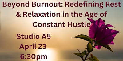 Beyond Burnout: Redefining Rest & Relaxation in the Age of Constant Hustle primary image