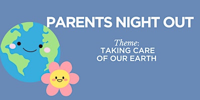 Parent's Night Out: Taking Care of Our Earth primary image