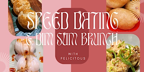 DIM SUM BRUNCH x SPEED DATING with FELICITOUS ♥ AGES 30-45