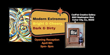 Modern Extremes:   Bright & Cheery, Dark & Dirty Art Exhibit