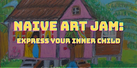 Naive Art Jam: Express Your Inner Child