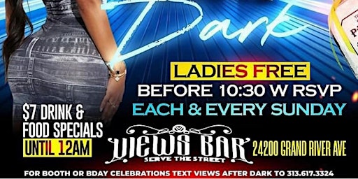 VIEWS AFTER DARK ON SUNDAYS LADIES FREE TIL 1030 $7 FOOD & DRINK SPECIALS primary image