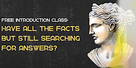 Free Intro: Have all the facts but still searching for answers?