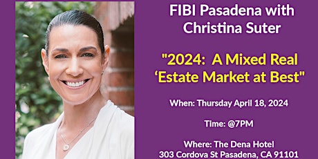Primaire afbeelding van FIBI Pasadena- "2024: A Mixed Real Estate Market at Best" with Christina Su