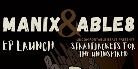 Manix & Able8 - Straitjackets For The Uninspired: EP Launch