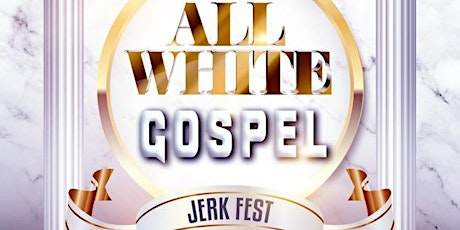 ALL WHITE GOSPEL JERK FEST
