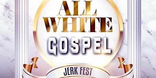 Primaire afbeelding van ALL WHITE GOSPEL JERK FEST