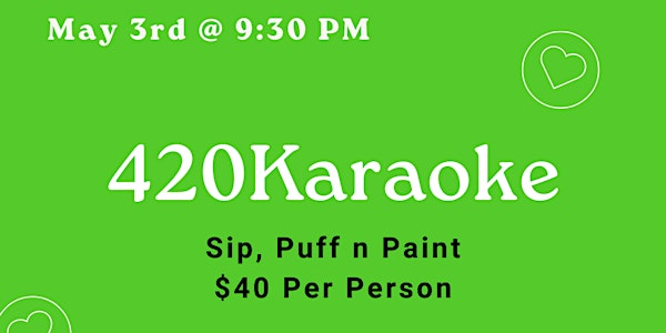420Karaoke (Sip, Puff n Paint)
