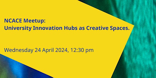 Imagem principal do evento NCACE Meetup: University Innovation Hubs as Creative Spaces.