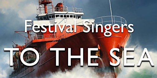 Hauptbild für To the Sea – A Festival Singers' concert of nautical delights