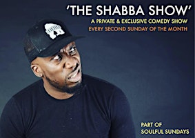 Primaire afbeelding van Soulful Sundays presents..'THE SHABBA SHOW, LIVE! - COMEDY TAKEOVER'