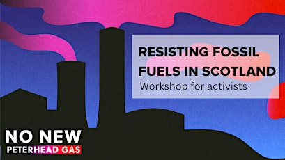 Aberdeen Resisting Fossil Fuels in Scotland Workshop primary image