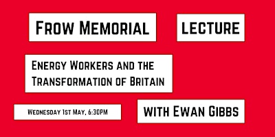 Frow Memorial Lecture: Energy Workers and the Transformation of Britain primary image