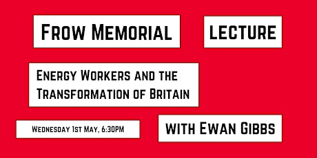 Frow Memorial Lecture: Energy Workers and the Transformation of Britain