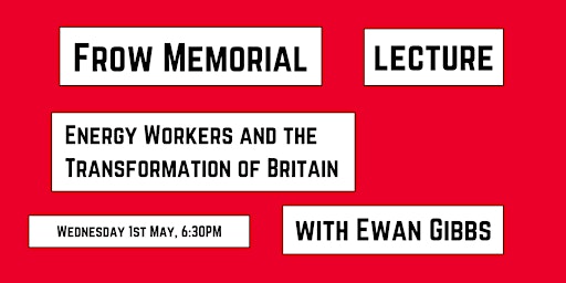 Imagem principal do evento Frow Memorial Lecture: Energy Workers and the Transformation of Britain