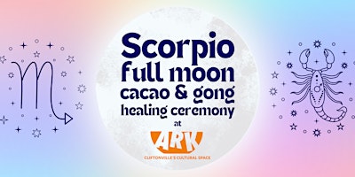 Hauptbild für SCORPIO Full Moon Cacao, Gong & Healing Ceremony at The Ark