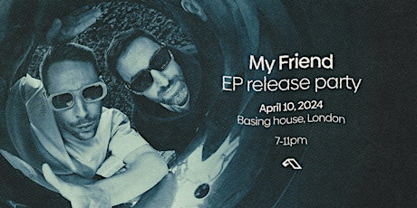 Anjunadeep Presents: My Friend  'The Calm EP' Release Party