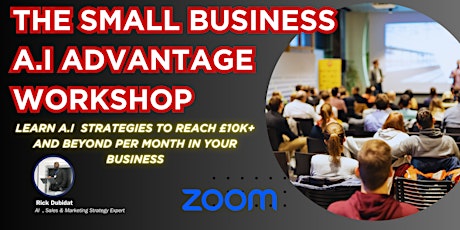 The Small Business A.I Advantage Workshop - How to scale your business to £10k a month with A.I