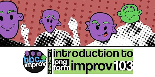 Primaire afbeelding van Introduction To Long-Form Improv Course (103)