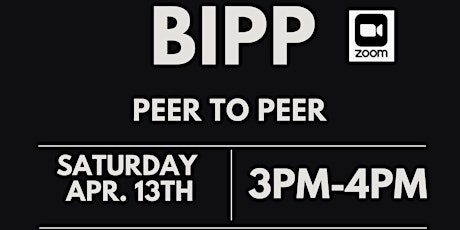 BIPP Peer To Peer | Sat.Apr. 13th | 3pm-4pm