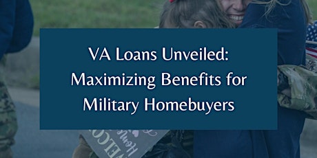 "VA Loans Unveiled: Maximizing Benefits for Military Homebuyers"