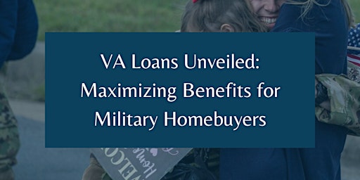 Imagem principal do evento "VA Loans Unveiled: Maximizing Benefits for Military Homebuyers"