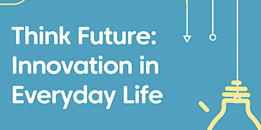 Think Future: Innovation in Everyday Life primary image