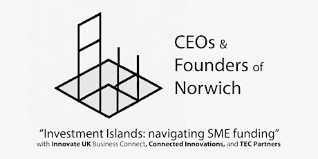 CEOs & Founders of Norwich - Investment Islands: navigating SME funding