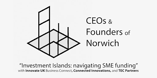 Imagen principal de CEOs & Founders of Norwich - Investment Islands: navigating SME funding