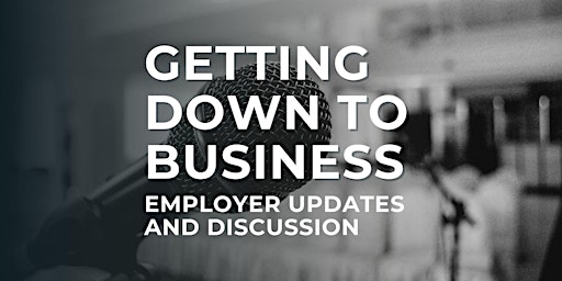 Imagen principal de Getting Down to Business - Employer Updates