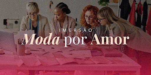 Hauptbild für Imersão Moda por Amor - PRESENCIAL