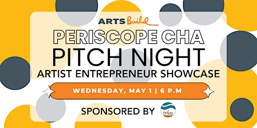 Primaire afbeelding van Periscope CHA Pitch Night + Artist Entrepreneur Showcase Sponsored by TVFCU