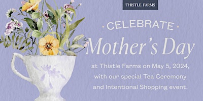 Immagine principale di Mother's Day Tea Ceremony & Intentional Shopping 