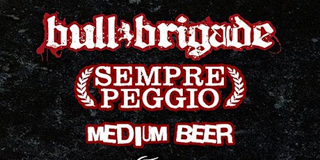 Bull Brigade + Sempre Peggio + Medium Beer