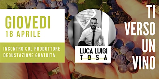 Primaire afbeelding van Ti Verso un Vino: incontro e degustazione gratuita con LUCA LUIGI TOSA