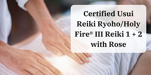 Immagine principale di Certified Usui Reiki Ryoho/Holy Fire® III Reiki I + 2 with Rose 