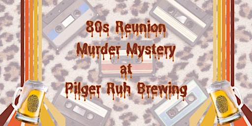 Image principale de 80's Reunion Murder Mystery at Pilger Ruh Brewing