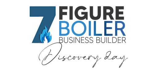 7 Figure Boiler Business Business Builder discovery day primary image