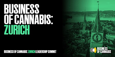 Primaire afbeelding van Business of Cannabis: Zurich Executive Summit