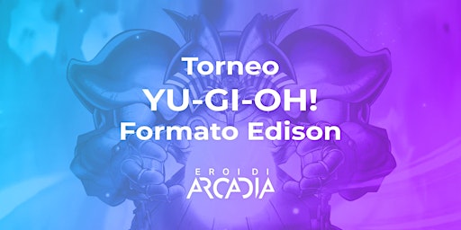 Primaire afbeelding van Torneo Yu-gi-oh!  Formato Edison Martedì 30 Aprile