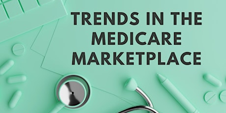 Trends in the Medicare Marketplace