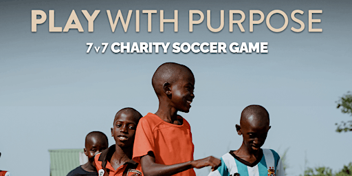 Imagem principal do evento Play with Purpose : 7v7 Charity Soccer Game