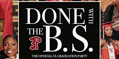 Imagem principal de 3P Ent. presents : Done With the B.S. The official  UL Graduation Party