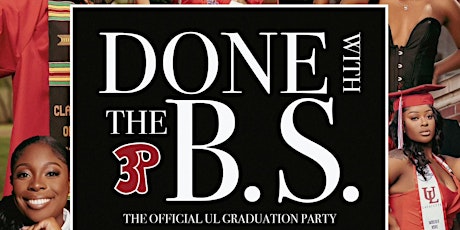 3P Ent. presents : Done With the B.S. The official  UL Graduation Party