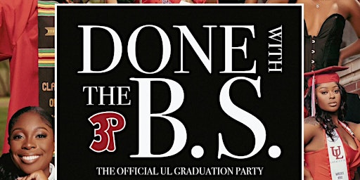 Imagen principal de 3P Ent. presents : Done With the B.S. The official  UL Graduation Party