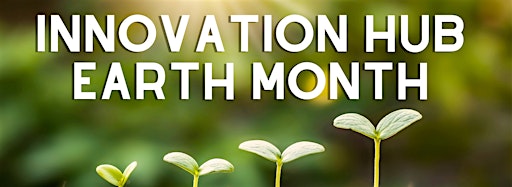Collection image for Earth Month @ the Innovation Hub