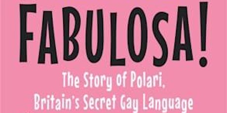 Fabulosa! Polari Workshop with Professor Paul Baker.