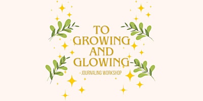 To Growing and Glowing Journaling Workshop primary image