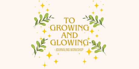 To Growing and Glowing Journaling Workshop